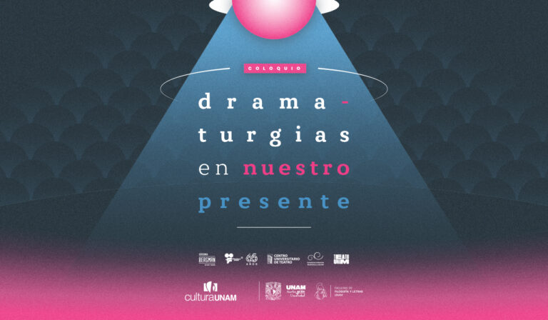 UNAM organiza coloquio Dramaturgias en Nuestro Presente