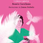 Libros UNAM enaltece la faceta narradora de Rosario Castellanos con La rueda del hambriento y otros cuentos