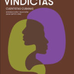 Libros UNAM rescata narrativa escrita por mujeres en la antología Vindictas. Cuentistas cubanas