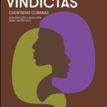 Vindictas. Cuentistas cubanas: la recuperación de una tradición silenciada