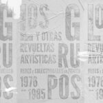 El MUAC presenta Los grupos y otras revueltas artísticas. Redes y colectividades en México, 1976-1985