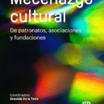 Mecenazgo cultural. De patronatos, asociaciones y fundaciones explora las redes que han sostenido museos y proyectos artísticos en México