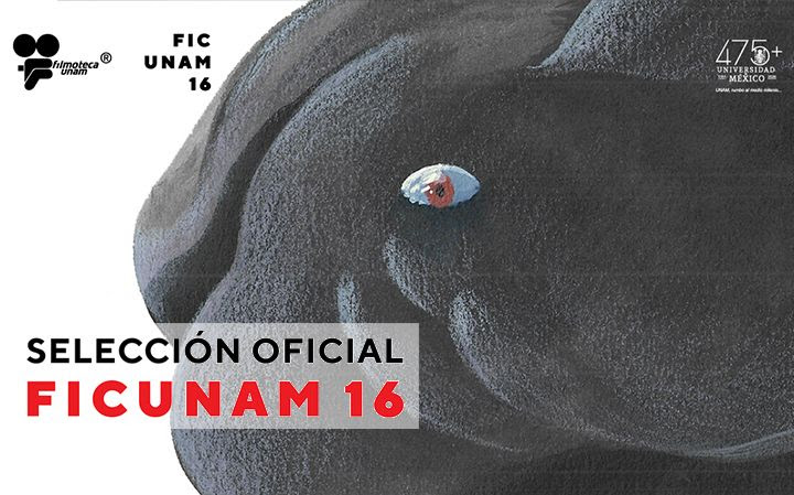 FICUNAM 16 anuncia su Selección Oficial en Competencia